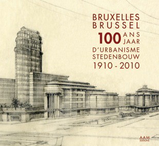 Couverture "Bruxelles 100 ans d'urbanisme 1910 - 2010" Couverture "Bruxelles 100 ans d'urbanisme 1910 - 2010"